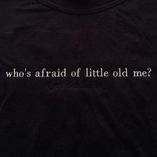 Load image into Gallery viewer, Who's Afraid of Little Old Me? Embroidered T-shirt