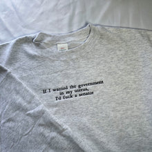 Load image into Gallery viewer, If I Wanted the Government in my Uterus Embroidered Crewneck