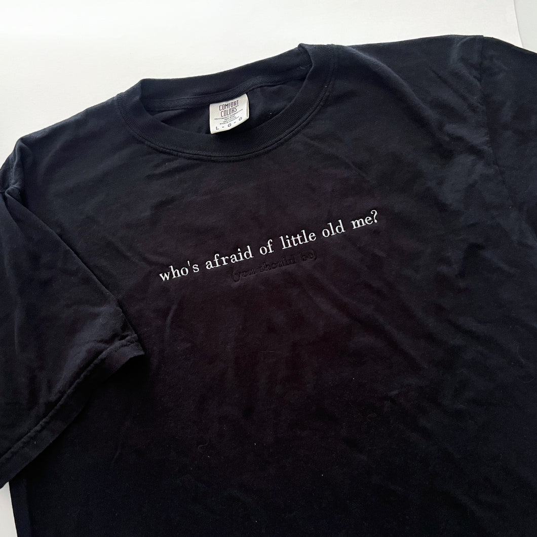 Who's Afraid of Little Old Me? Embroidered T-shirt