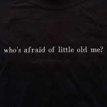 Load image into Gallery viewer, Who&#39;s Afraid of Little Old Me? Embroidered T-shirt

